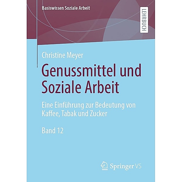 Genussmittel und Soziale Arbeit / Basiswissen Soziale Arbeit Bd.12, Christine Meyer