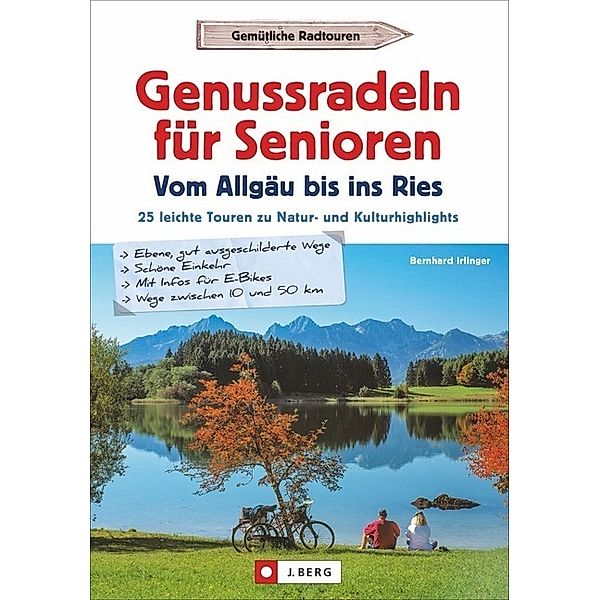 Genussradeln für Senioren - Vom Allgäu bis ins Ries, Bernhard Irlinger