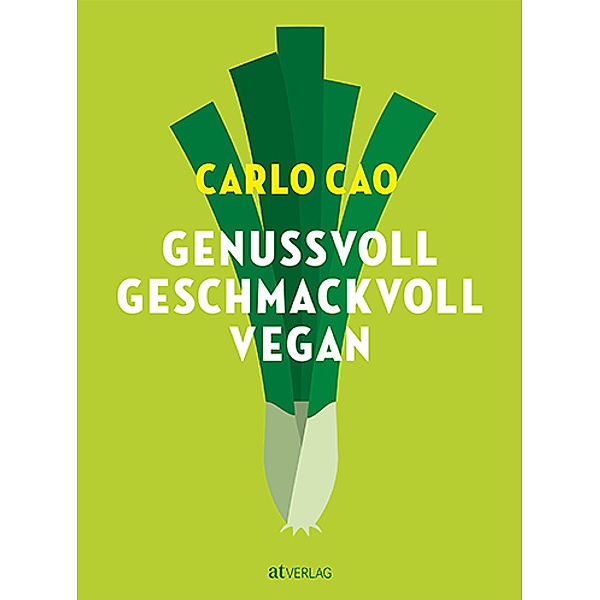 Genussvoll. Geschmackvoll. Vegan., Carlo Cao