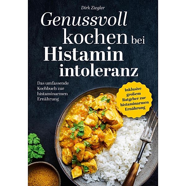 Genussvoll kochen bei Histaminintoleranz, Dirk Ziegler