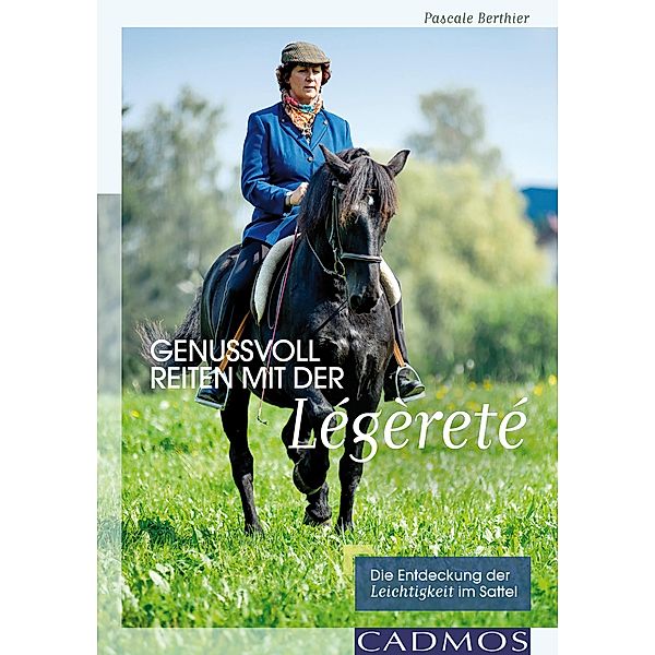 Genussvoll Reiten mit der Légèreté / Ausbildung von Pferd und Reiter, Pascale Berthier