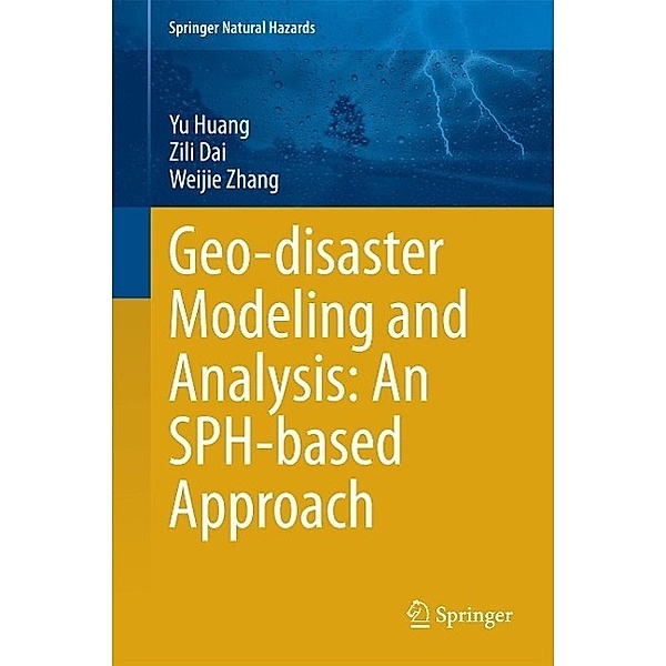 Geo-disaster Modeling and Analysis: An SPH-based Approach / Springer Natural Hazards, Yu Huang, Zili Dai, Weijie Zhang