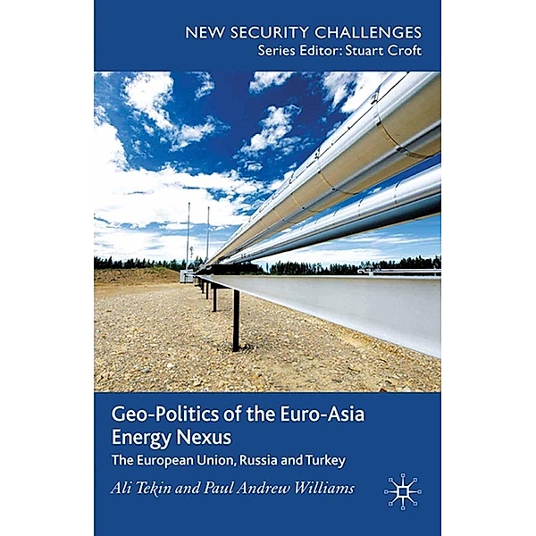 Geo-Politics of the Euro-Asia Energy Nexus / New Security Challenges, A. Tekin, P. Williams
