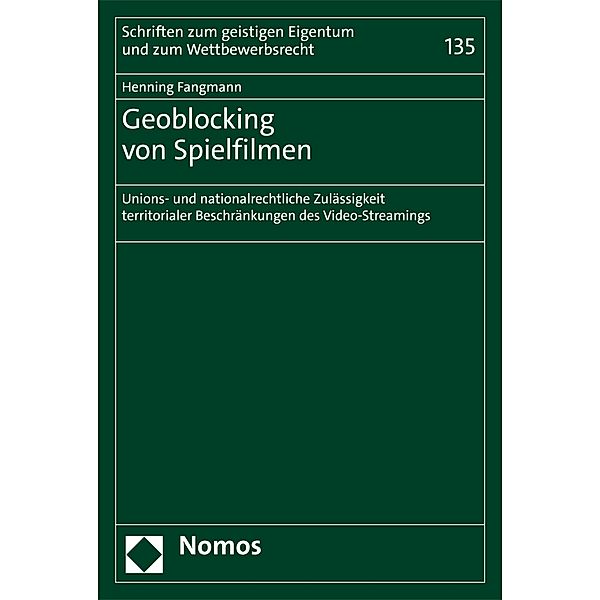 Geoblocking von Spielfilmen / Schriften zum geistigen Eigentum und zum Wettbewerbsrecht Bd.135, Henning Fangmann