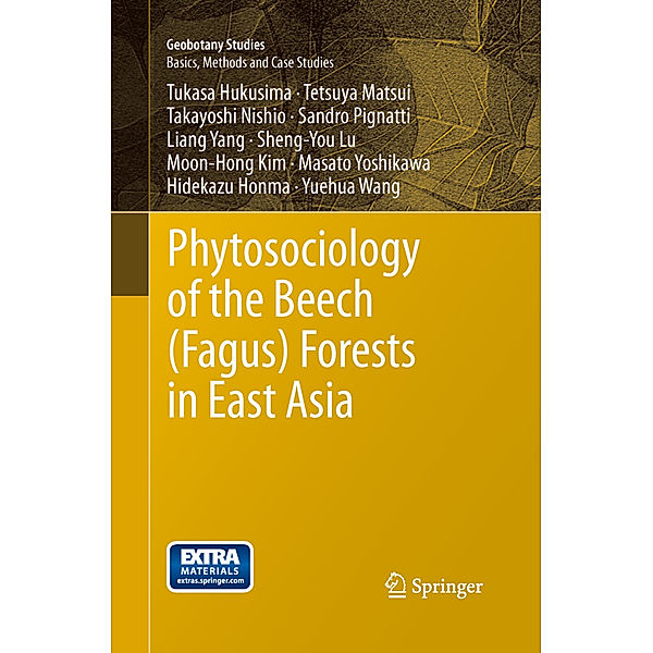 Geobotany Studies / Phytosociology of the Beech (Fagus) Forests in East Asia, Tukasa Hukusima, Tetsuya Matsui, Takayoshi Nishio, Sandro Pignatti, Liang Yang, Sheng-You Lu, Moon-Hong Kim, Masato Yoshikawa, Hidekazu Honma, Yuehua Wang