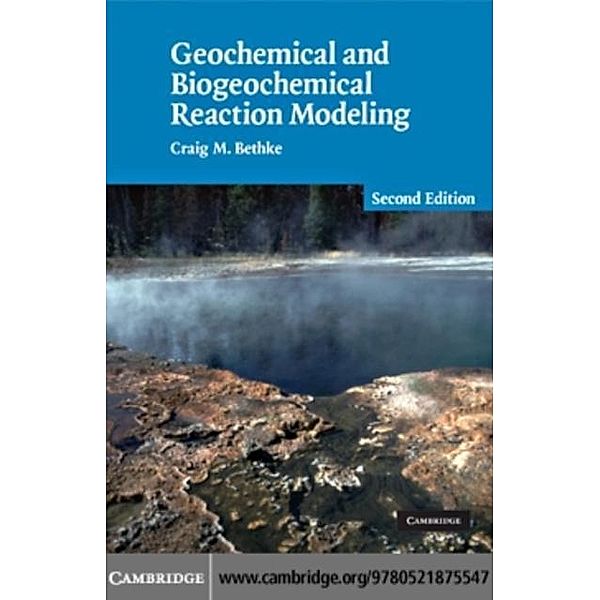 Geochemical and Biogeochemical Reaction Modeling, Craig M. Bethke