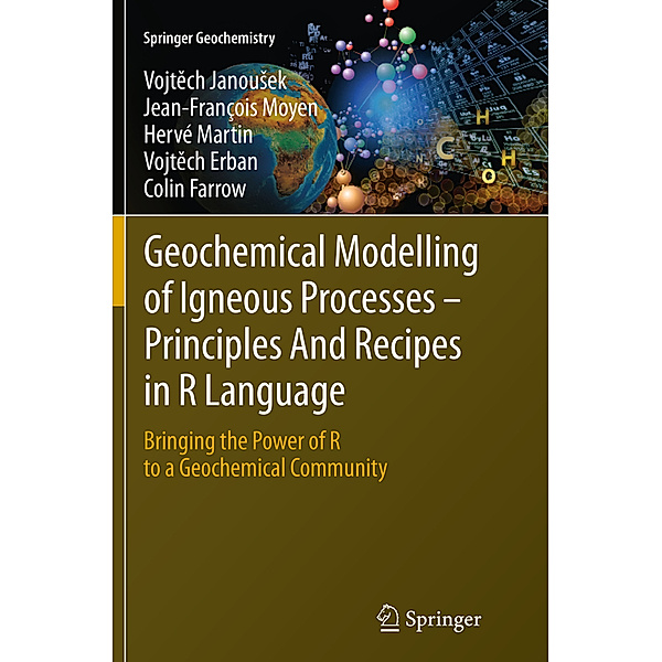 Geochemical Modelling of Igneous Processes - Principles And Recipes in R Language, Vojtech Janousek, Jean-François Moyen, Hervé Martin, Vojtech Erban, Colin Farrow