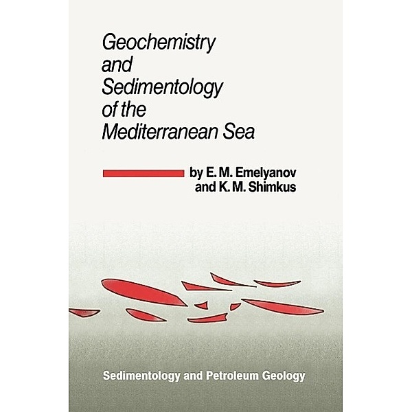 Geochemistry and Sedimentology of the Mediterranean Sea / Sedimentology and Petroleum Geology Bd.1, E. M. Emelyanov, K. M. Shimkus