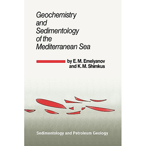 Geochemistry and Sedimentology of the Mediterranean Sea, Emelyan M. Emelyanov, K. M. Shimkus