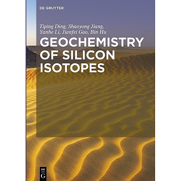 Geochemistry of Silicon Isotopes, Tiping Ding, Yanhe Li, Jianfei Gao, Shaoyong Jiang, Bin Hu