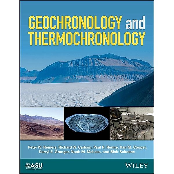 Geochronology and Thermochronology / Wiley Works, Peter W. Reiners, Richard W. Carlson, Paul R. Renne, Kari M. Cooper, Darryl E. Granger, Noah M. McLean, Blair Schoene