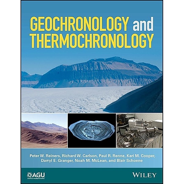 Geochronology and Thermochronology / Wiley Works, Peter W. Reiners, Richard W. Carlson, Paul R. Renne, Kari M. Cooper, Darryl E. Granger, Noah M. McLean, Blair Schoene