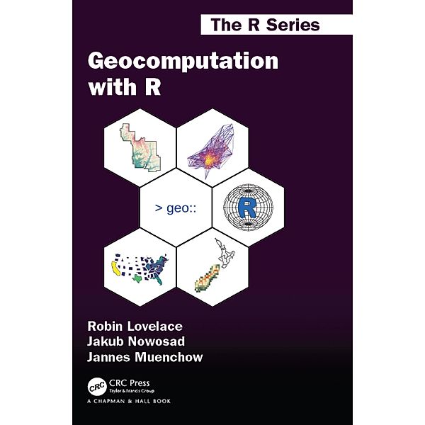 Geocomputation with R, Robin Lovelace, Jakub Nowosad, Jannes Muenchow