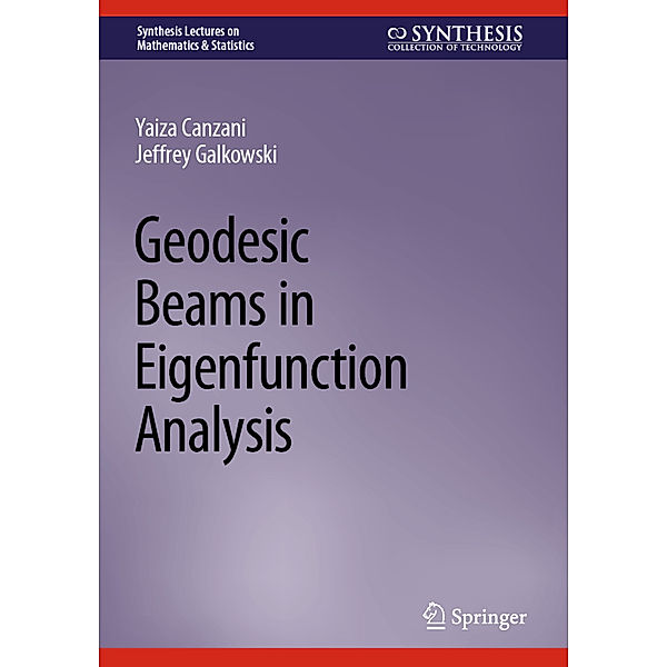 Geodesic Beams in Eigenfunction Analysis, Yaiza Canzani, Jeffrey Galkowski