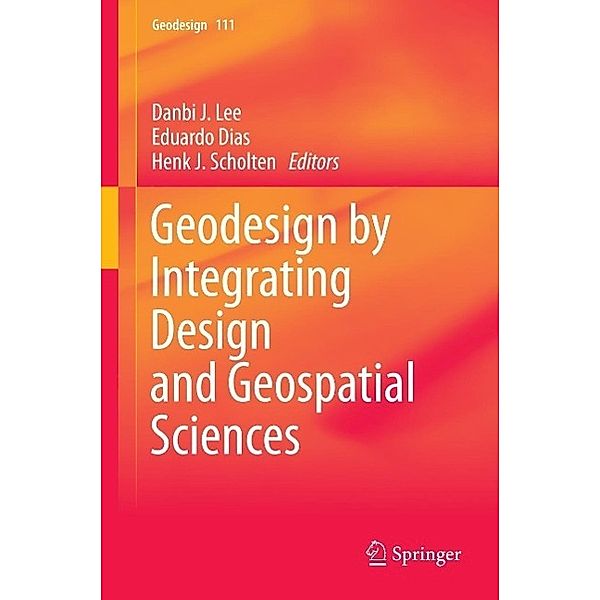 Geodesign by Integrating Design and Geospatial Sciences / GeoJournal Library Bd.111