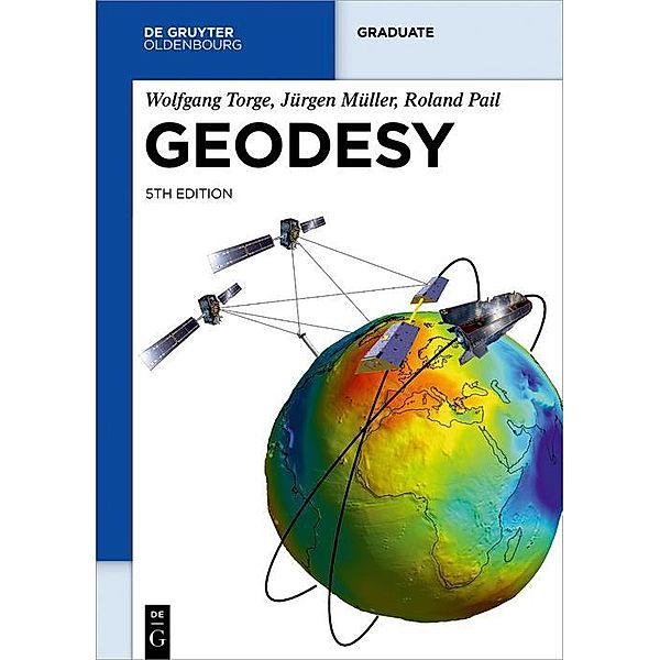 Geodesy / De Gruyter Textbook, Wolfgang Torge, Jürgen Müller, Roland Pail