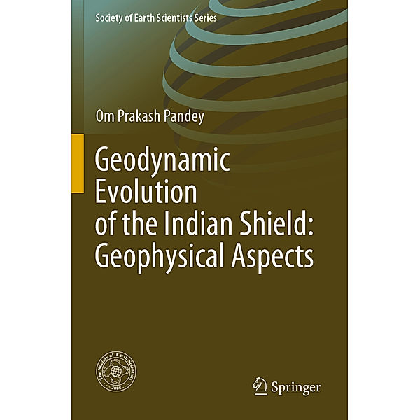 Geodynamic Evolution of the Indian Shield: Geophysical Aspects, Om Prakash Pandey