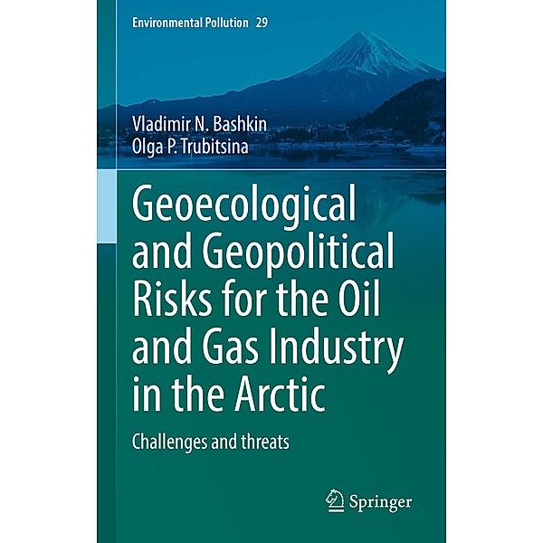 Geoecological and Geopolitical Risks for the Oil and Gas Industry in the Arctic, Vladimir N. Bashkin, Olga _. Trubitsina