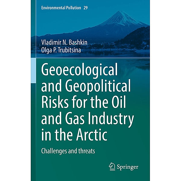 Geoecological and Geopolitical Risks for the Oil and Gas Industry in the Arctic, Vladimir N. Bashkin, Olga _. Trubitsina