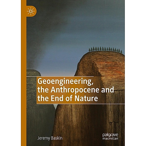 Geoengineering, the Anthropocene and the End of Nature / Progress in Mathematics, Jeremy Baskin