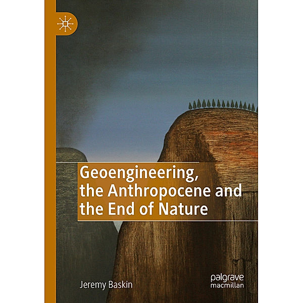 Geoengineering, the Anthropocene and the End of Nature, Jeremy Baskin