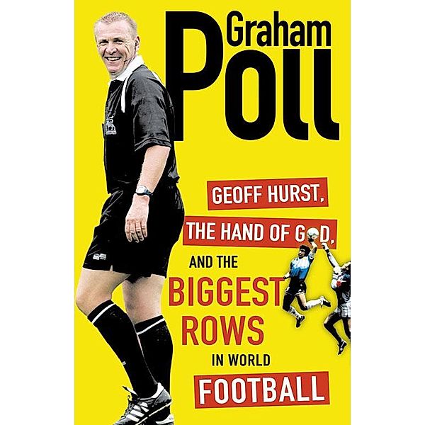 Geoff Hurst, the Hand of God and the Biggest Rows in World Football, Graham Poll