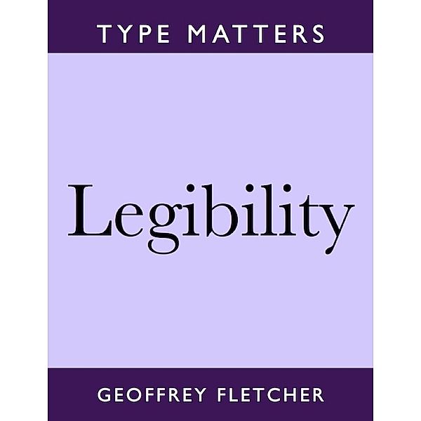 Geoffrey Fletcher: Legibility: Type Matters, Geoffrey Fletcher