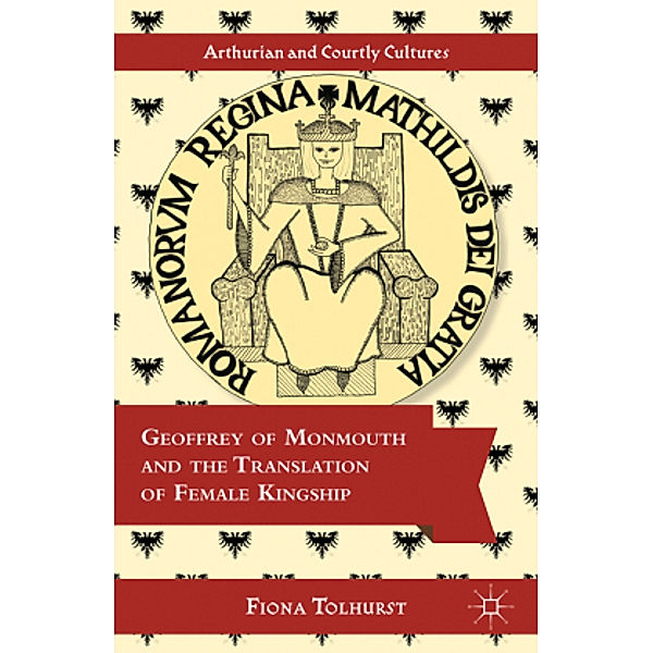 Geoffrey of Monmouth and the Translation of Female Kingship, Fiona Tolhurst