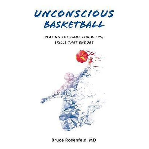 Geoffrey Publishing: Unconscious Basketball, Bruce Rosenfeld