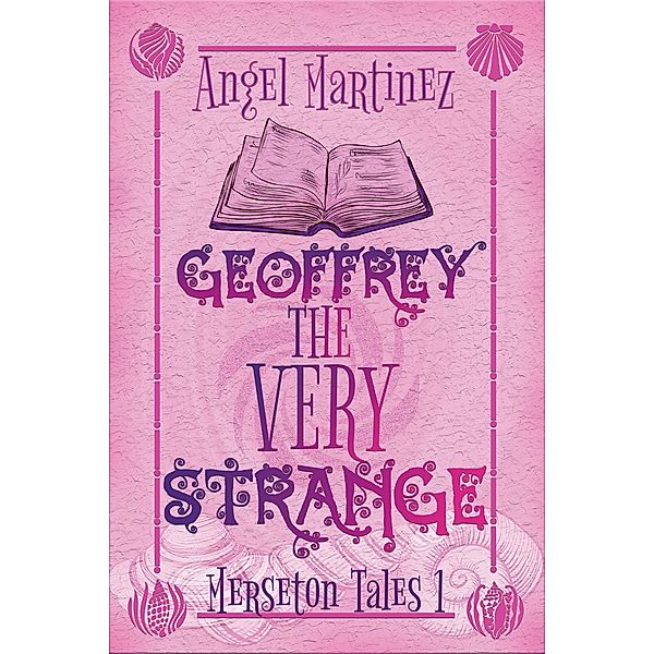Geoffrey the Very Strange (Merseton Tales, #1) / Merseton Tales, Angel Martinez
