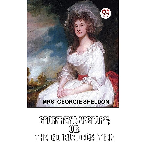 Geoffrey'S Victory ;or,The Double Deception, Georgie Sheldon