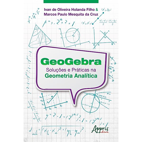Geogebra: Soluções e Práticas na Geometria Analítica, Ivan de Oliveira Holanda Filho, Marcos Paulo Mesquita da Cruz