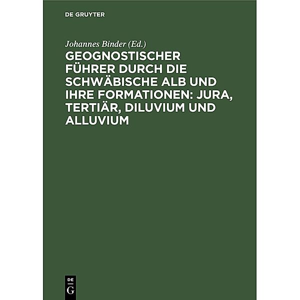 Geognostischer Führer durch die schwäbische Alb und ihre Formationen: Jura, Tertiär, Diluvium und Alluvium