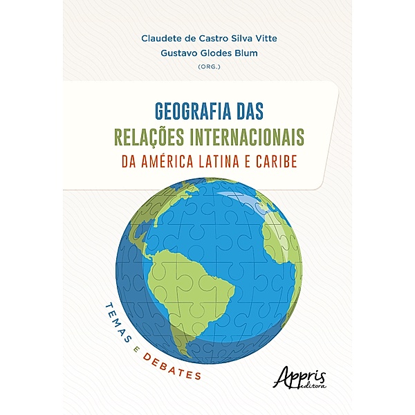 Geografia das Relações Internacionais da América Latina e Caribe: Temas e Debates, Claudete de Castro Silva Vitte, Gustavo Glodes Blum