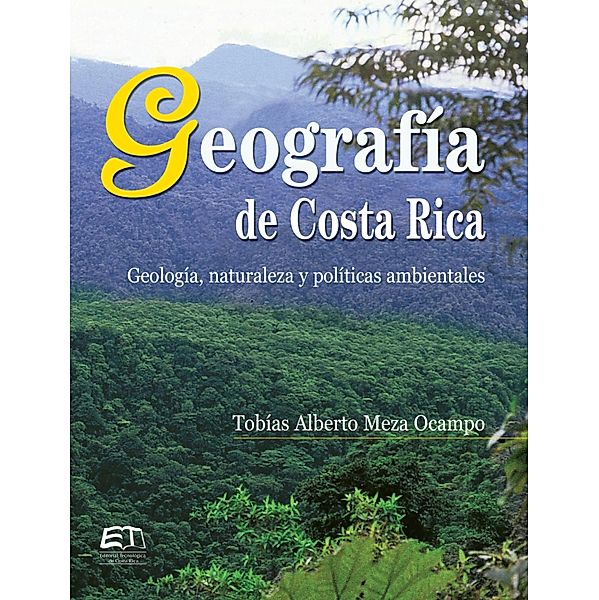 Geografía de Costa Rica. Geología, naturaleza y políticas ambientales, Tobías Alberto Meza Ocampo