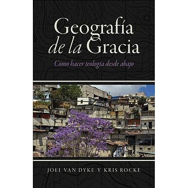 Geografía de la Gracia, Joel van Dyke, Kris Rocke