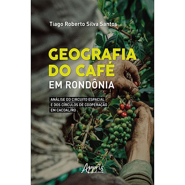 Geografia do Café em Rondônia: Análise do Circuito Espacial e dos Círculos de Cooperação em Cacoal/RO, Tiago Roberto Silva Santos