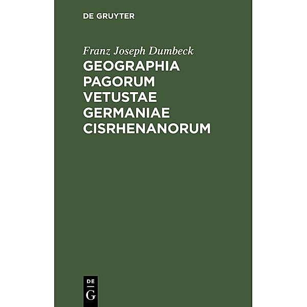 Geographia pagorum vetustae Germaniae Cisrhenanorum, Franz Joseph Dumbeck