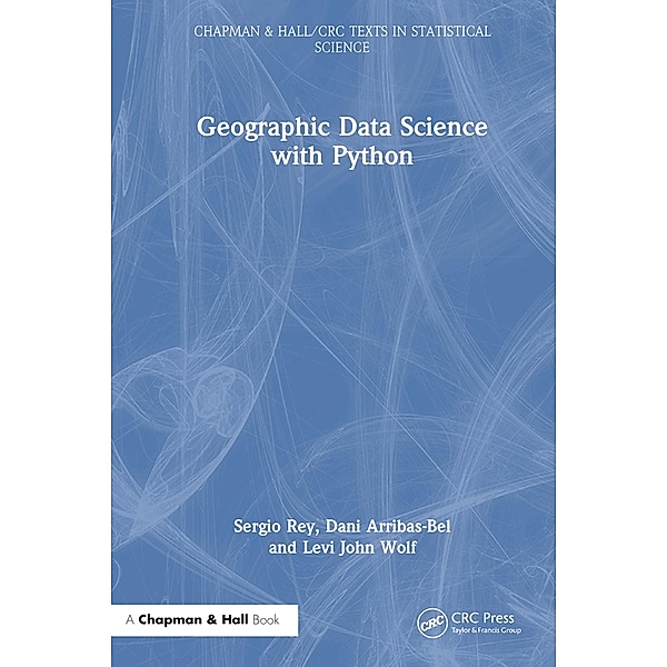 Geographic Data Science with Python, Sergio Rey, Dani Arribas-Bel, Levi John Wolf