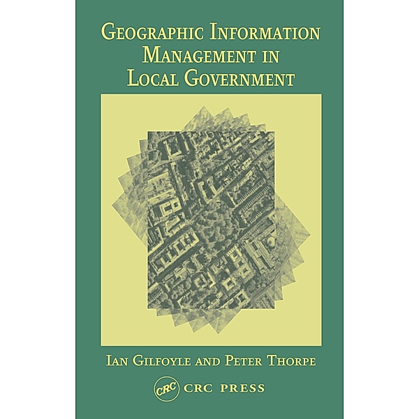 Geographic Information Management in Local Government, Ian Gilfoyle, Peter Thorpe