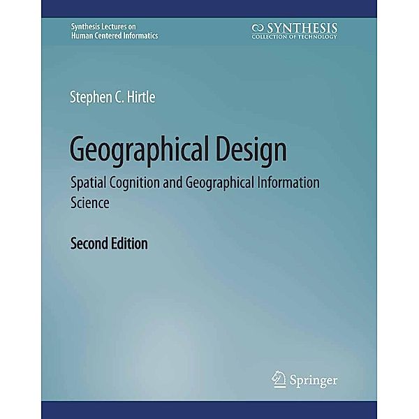 Geographical Design / Synthesis Lectures on Human-Centered Informatics, Stephen C Hirtle