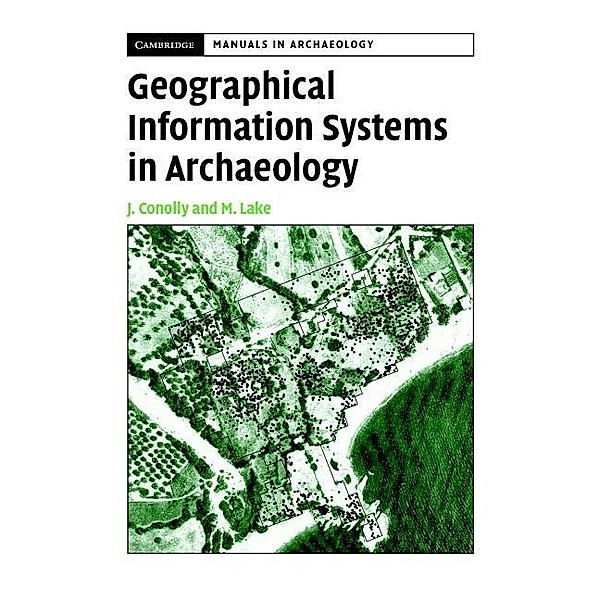 Geographical Information Systems in Archaeology / Cambridge Manuals in Archaeology, James Conolly