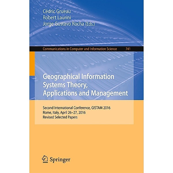 Geographical Information Systems Theory, Applications and Management / Communications in Computer and Information Science Bd.741