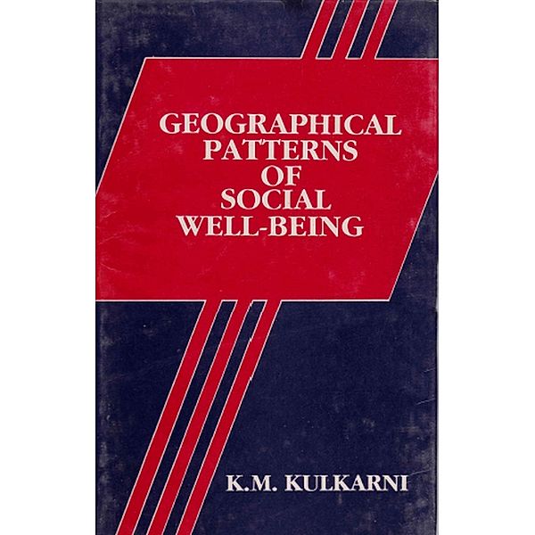 Geographical Patterns Of Social Well-Being (With Special Reference To Gujarat), K. M. Kulkarni