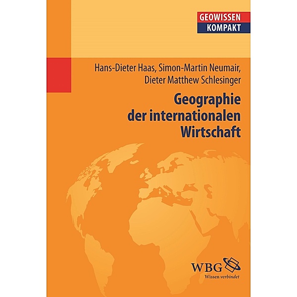 Geographie der internationalen Wirtschaft, Hans-Dieter Haas, Simon-Martin Neumair, Dieter Matthew Schlesinger