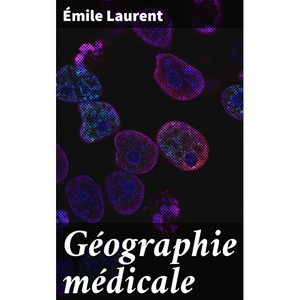 Géographie médicale, Émile Laurent