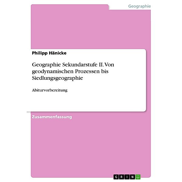 Geographie Sekundarstufe II. Von geodynamischen Prozessen bis Siedlungsgeographie, Philipp Hänicke