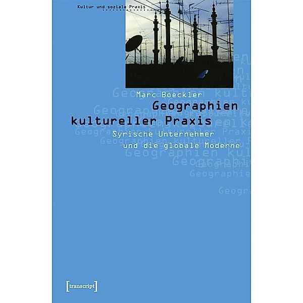 Geographien kultureller Praxis / Kultur und soziale Praxis, Marc Boeckler