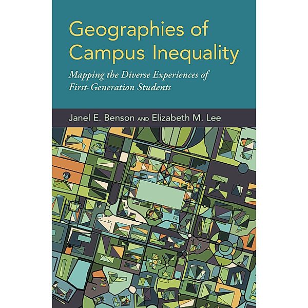 Geographies of Campus Inequality, Janel E. Benson, Elizabeth M. Lee