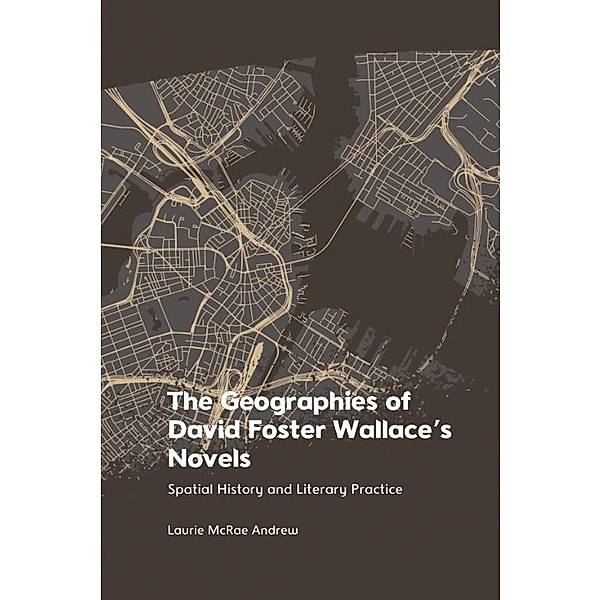 Geographies of David Foster Wallace's Novels, Laurie McRae Andrew